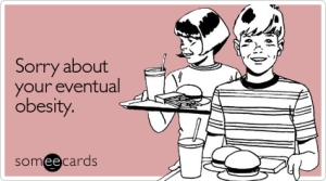 sorry-about-eventual-obesity-apology-ecard-someecards